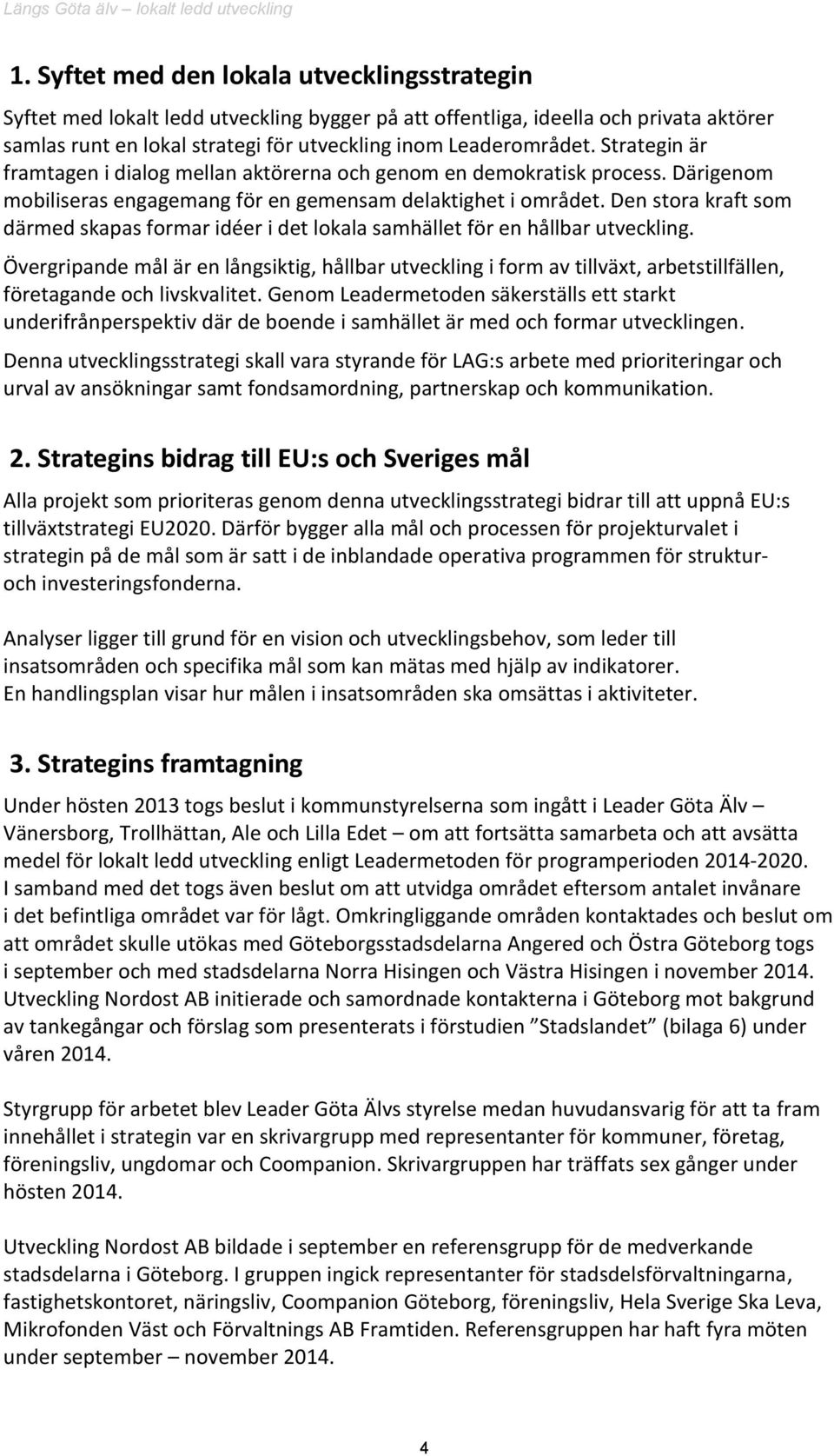 Den stora kraft som därmed skapas formar idéer i det lokala samhället för en hållbar utveckling.