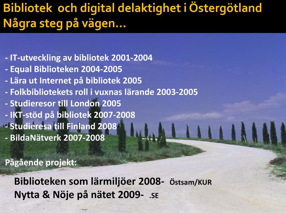 Folkbibliotekets roll i vuxnas lärande 2003-2005 - Studieresor till London 2005 - IKT-stöd på bibliotek 2007-2008