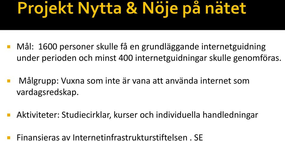 Målgrupp: Vuxna som inte är vana att använda internet som vardagsredskap.