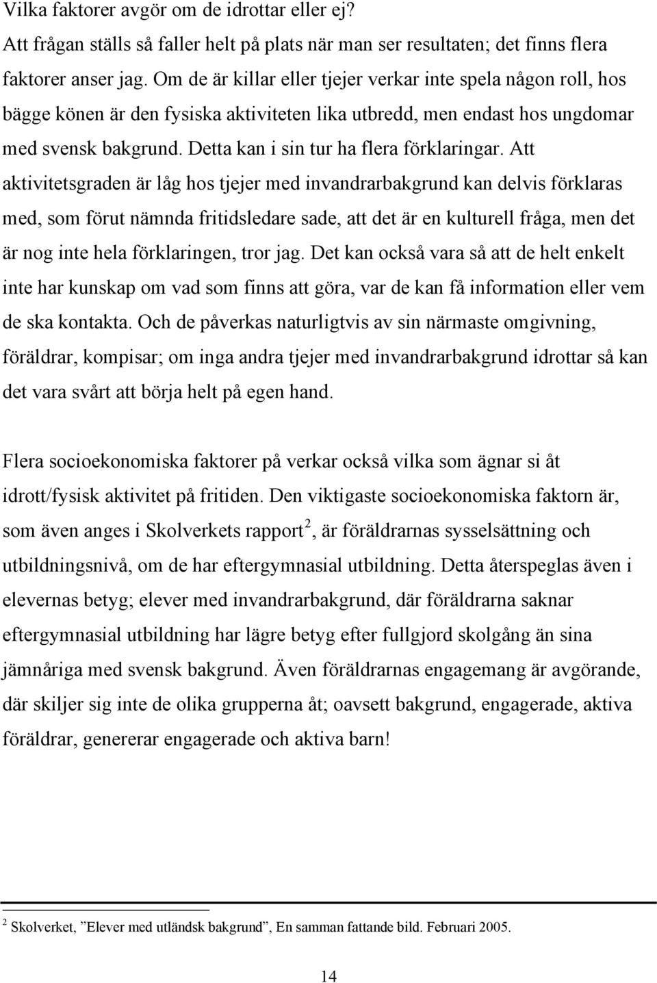Detta kan i sin tur ha flera förklaringar.