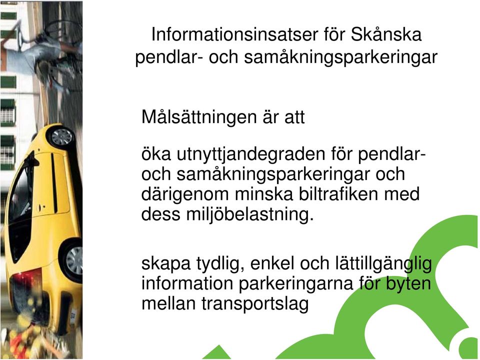 samåkningsparkeringar och därigenom minska biltrafiken med dess