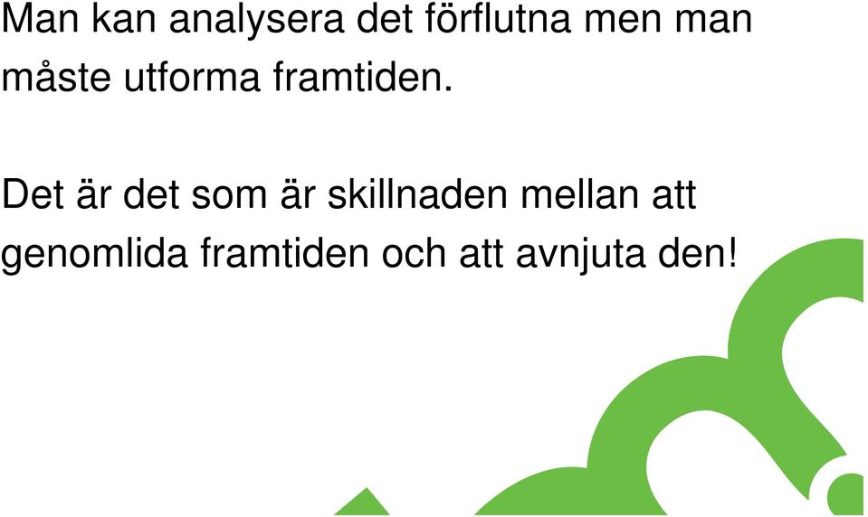 Det är det som är skillnaden mellan