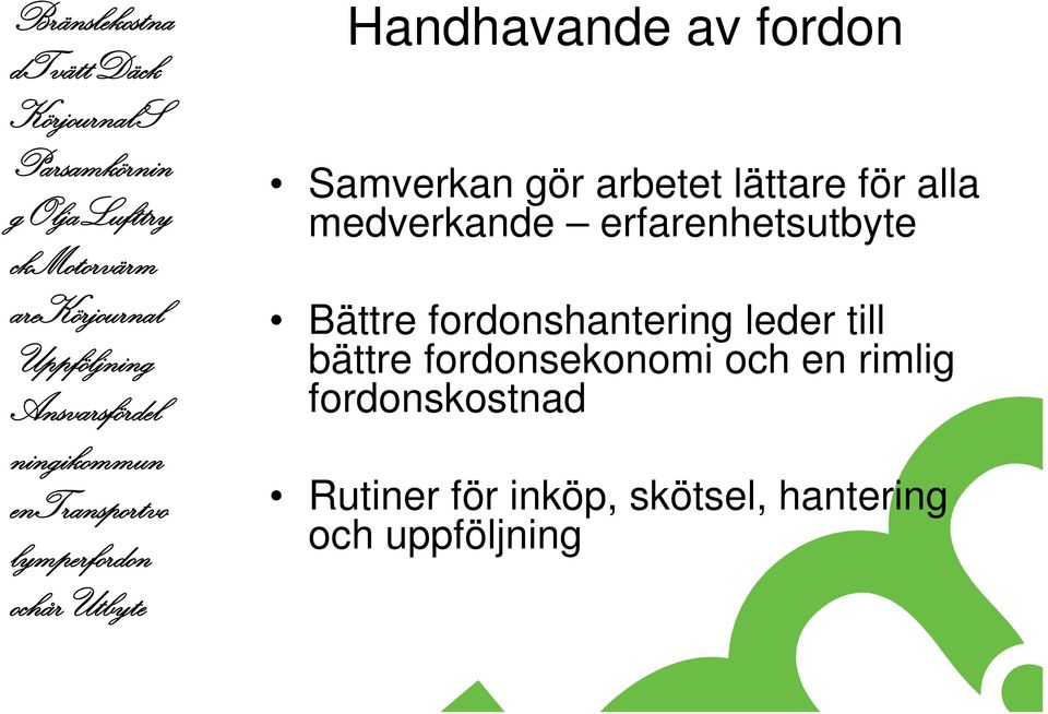 Samverkan gör arbetet lättare för alla medverkande erfarenhetsutbyte Bättre fordonshantering leder