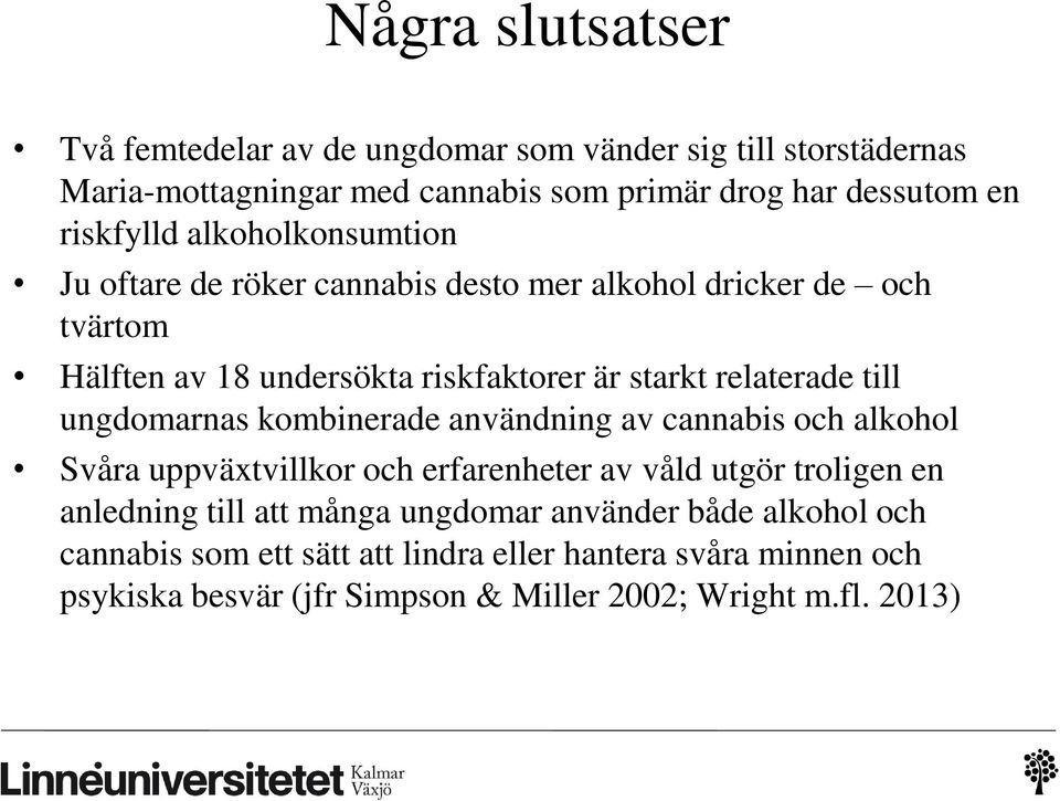 relaterade till ungdomarnas kombinerade användning av cannabis och alkohol Svåra uppväxtvillkor och erfarenheter av våld utgör troligen en anledning till