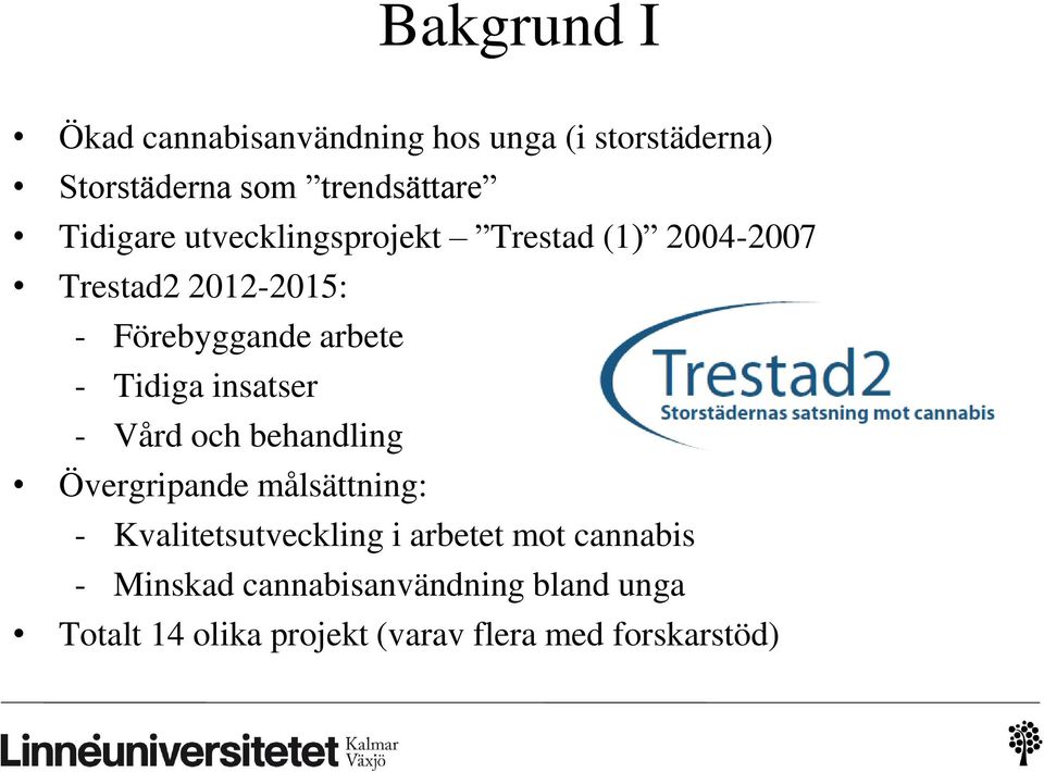 Tidiga insatser - Vård och behandling Övergripande målsättning: - Kvalitetsutveckling i arbetet