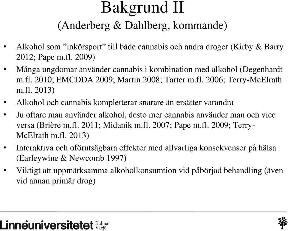 2010; EMCDDA 2009; Martin 2008; Tarter m.fl.