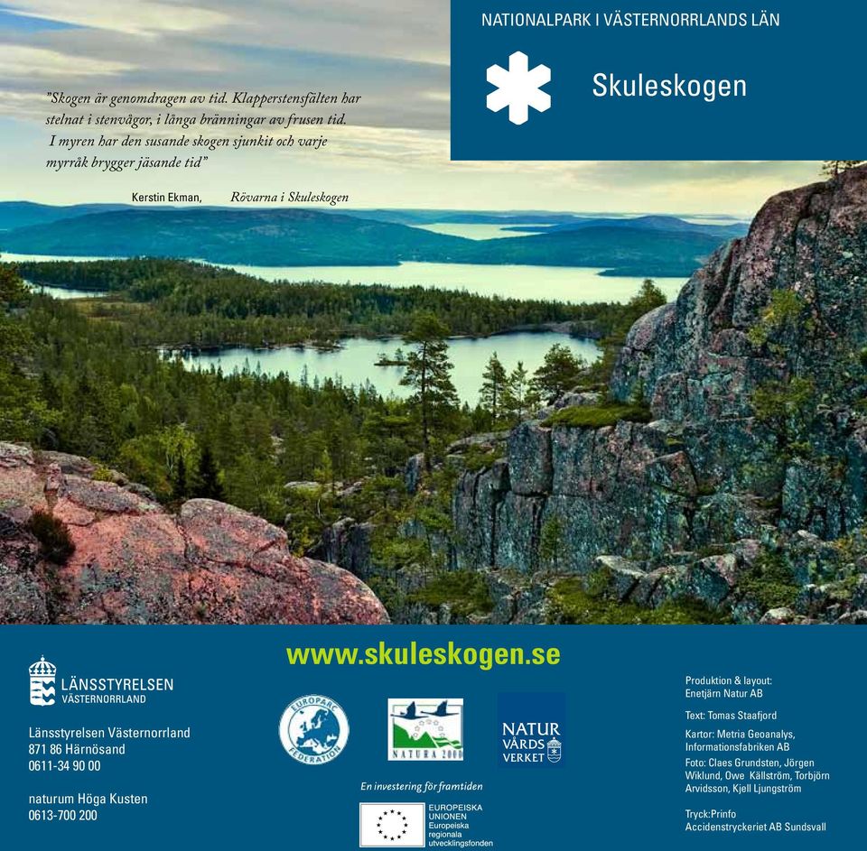 se Produktion & layout: Enetjärn Natur AB Länsstyrelsen Västernorrland 871 86 Härnösand 0611-34 90 00 naturum Höga Kusten 0613-700 200 Text: Tomas Staafjord