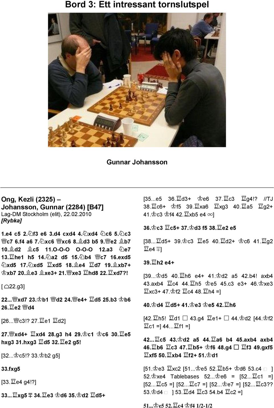 e2 d4 [26... c3!? 27. e1 d2] 27. xd4+ xd4 28.g3 h4 29. c1 c6 30. e5 hxg3 31.hxg3 d5 32. e2 g5! [32... c5!? 33. b2 g5] 33.fxg5 [33. e4 g4!?] 33... xg5 ³ 34. e3 d6 35. d2 d5+ [35...e5 36. d3+ e6 37.