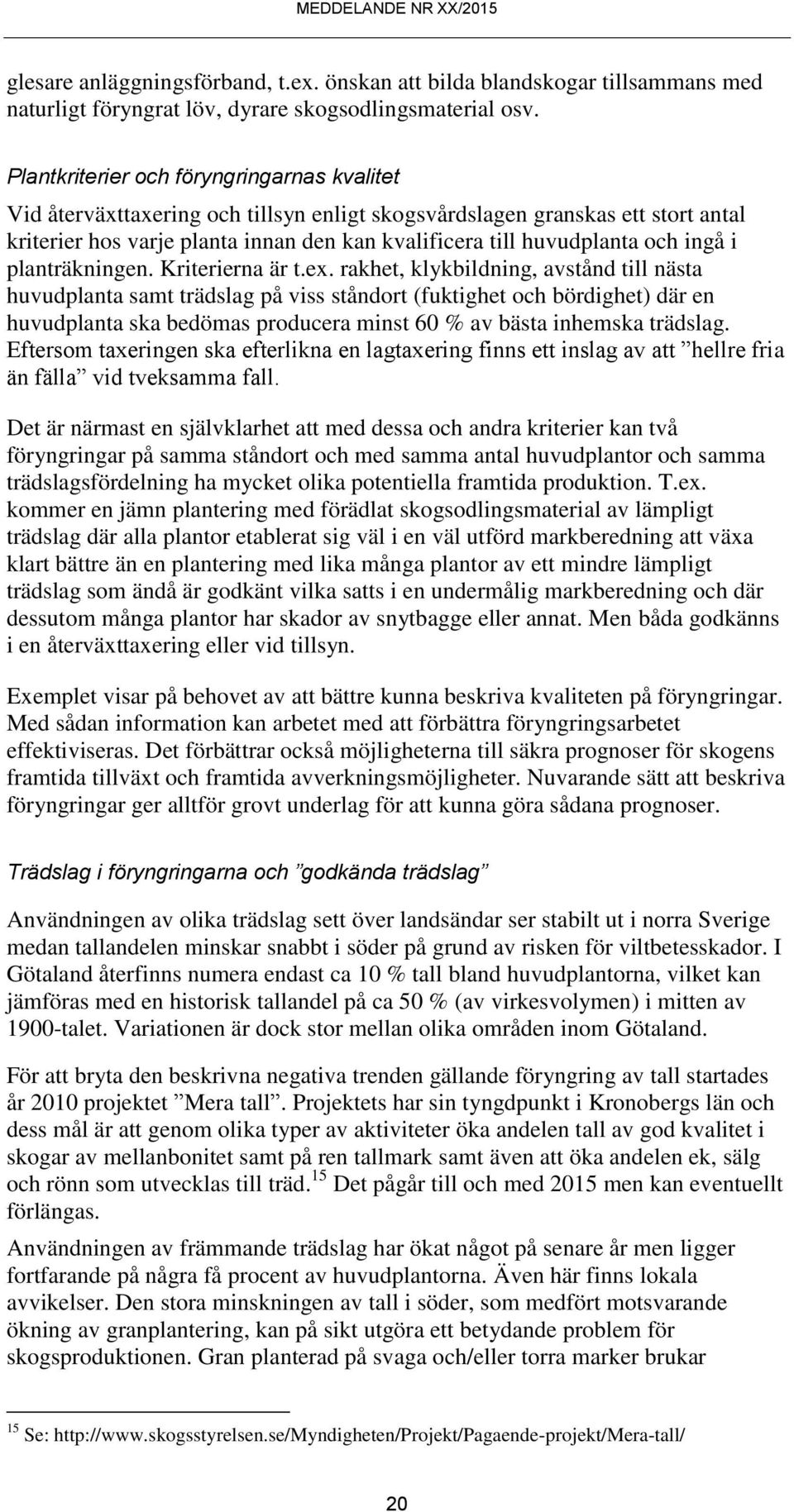 ingå i planträkningen. Kriterierna är t.ex.