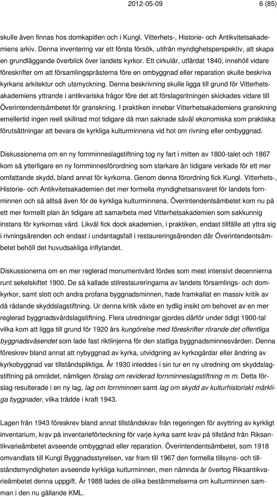 Ett cirkulär, utfärdat 1840, innehöll vidare föreskrifter om att församlingsprästerna före en ombyggnad eller reparation skulle beskriva kyrkans arkitektur och utsmyckning.