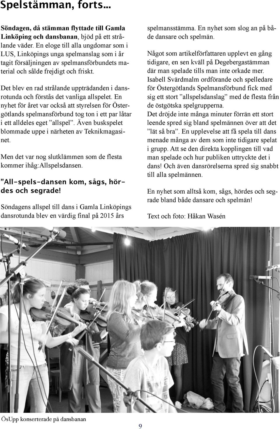 Det blev en rad strålande uppträdanden i dansrotunda och förstås det vanliga allspelet.