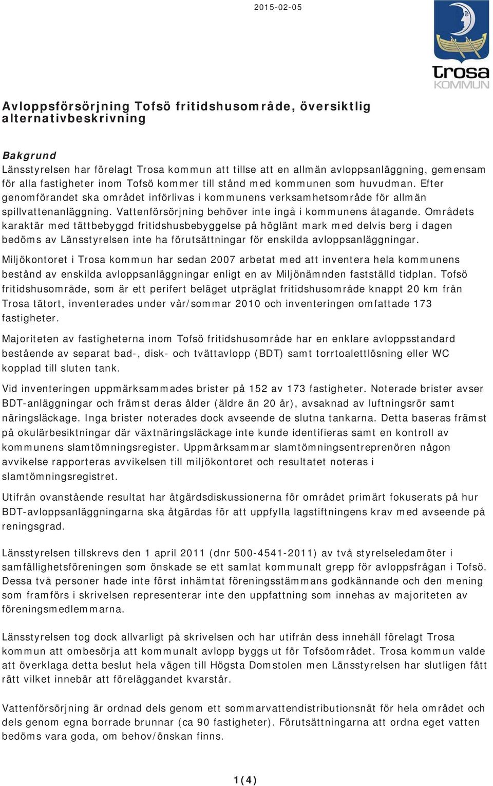 Vattenförsörjning behöver inte ingå i kommunens åtagande.