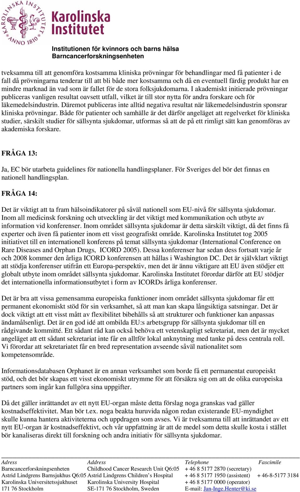 I akademiskt initierade prövningar publiceras vanligen resultat oavsett utfall, vilket är till stor nytta för andra forskare och för läkemedelsindustrin.