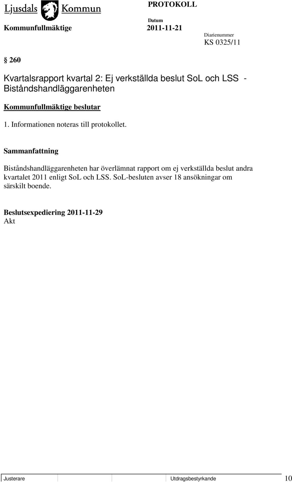 Biståndshandläggarenheten har överlämnat rapport om ej verkställda beslut andra