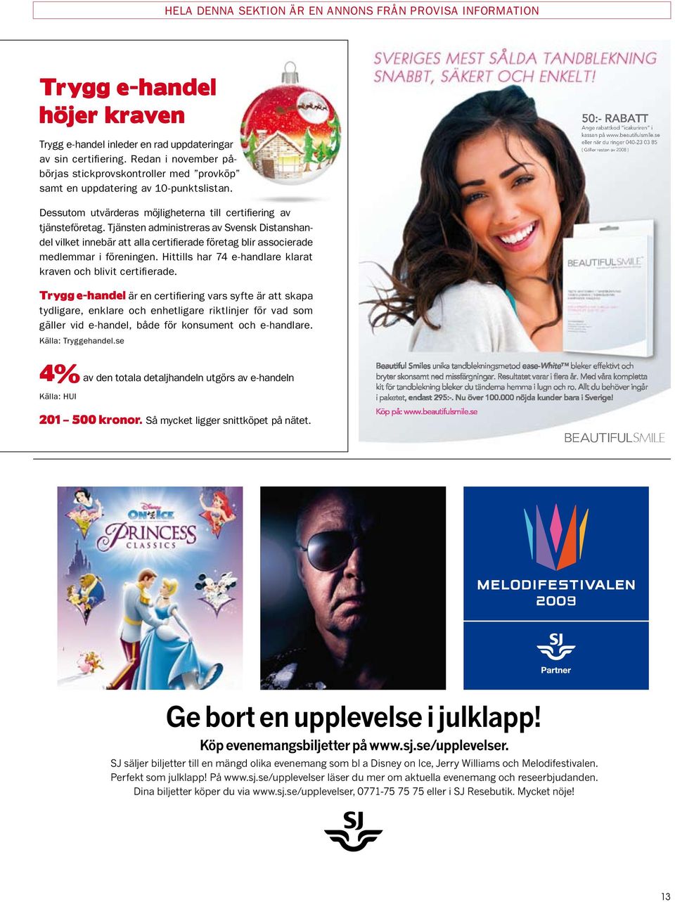 se eller när du ringer 040-23 03 85 ( Gäller resten av 2008 ) Dessutom utvärderas möjligheterna till certifiering av tjänsteföretag.