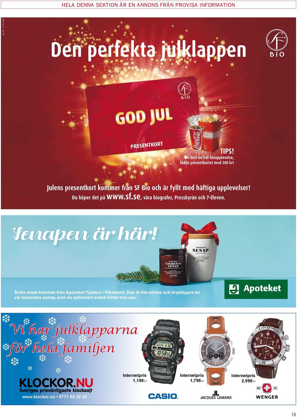 annons_192x124.indd 1 08-11-10 13.49.28 Årets smak kommer från Apoteket Tjädern i Värmland.