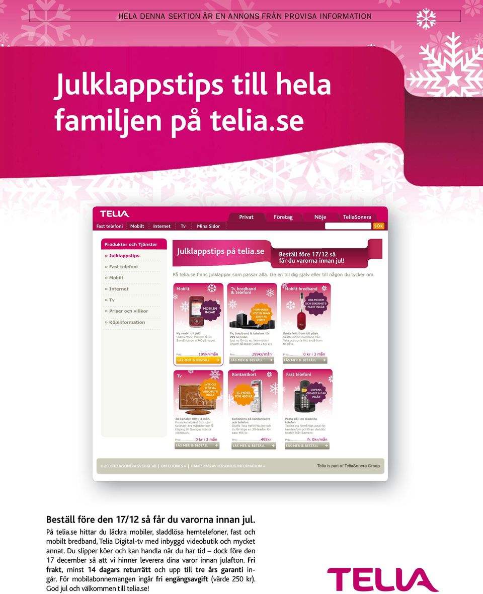 Ge en till dig själv eller till någon du tycker om. -OBILT 4V BREDBAND TELEFONI» Tv -/"),%. ).'`2» Priser och villkor» Köpinformation (%--!")/ 3934%- &2`. 3/.