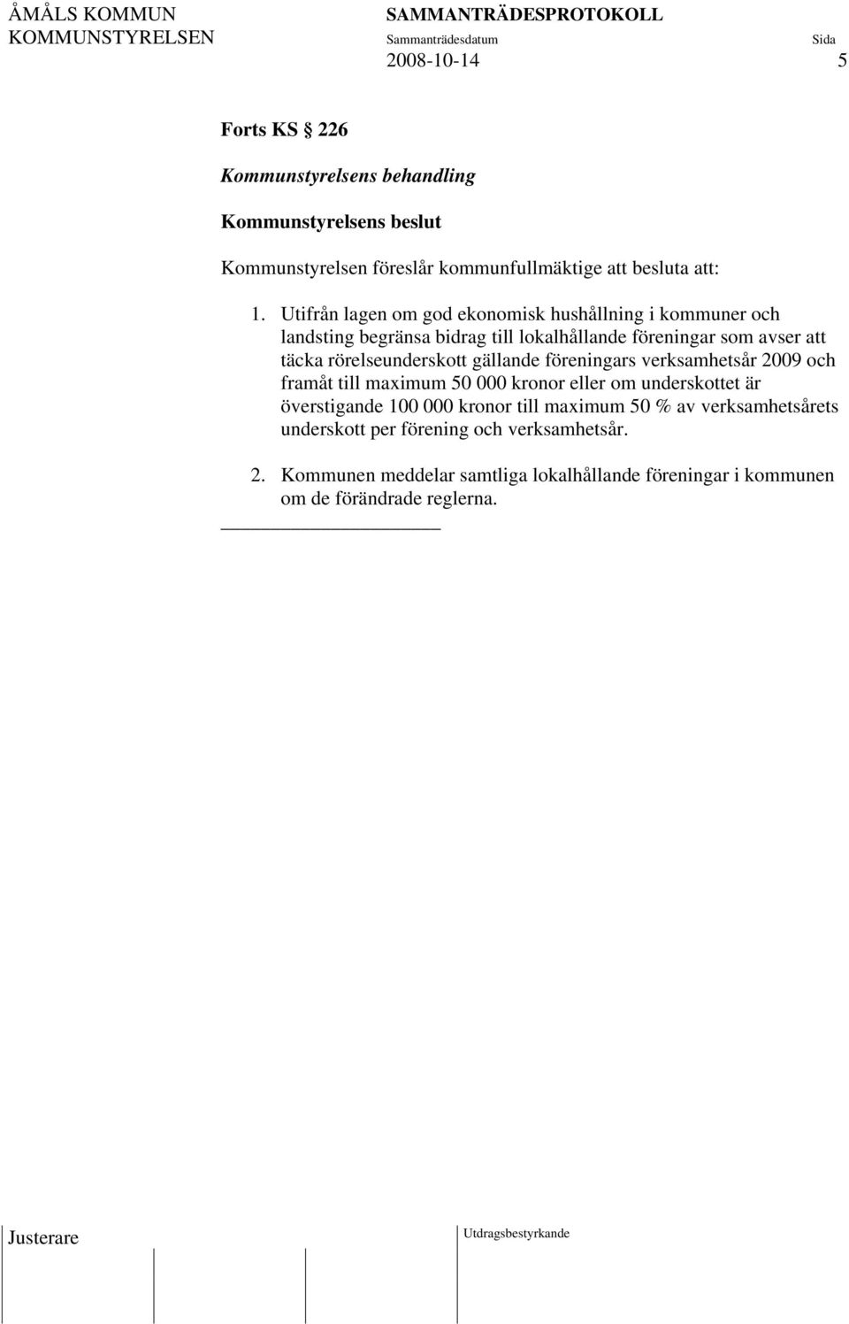 rörelseunderskott gällande föreningars verksamhetsår 2009 och framåt till maximum 50 000 kronor eller om underskottet är överstigande