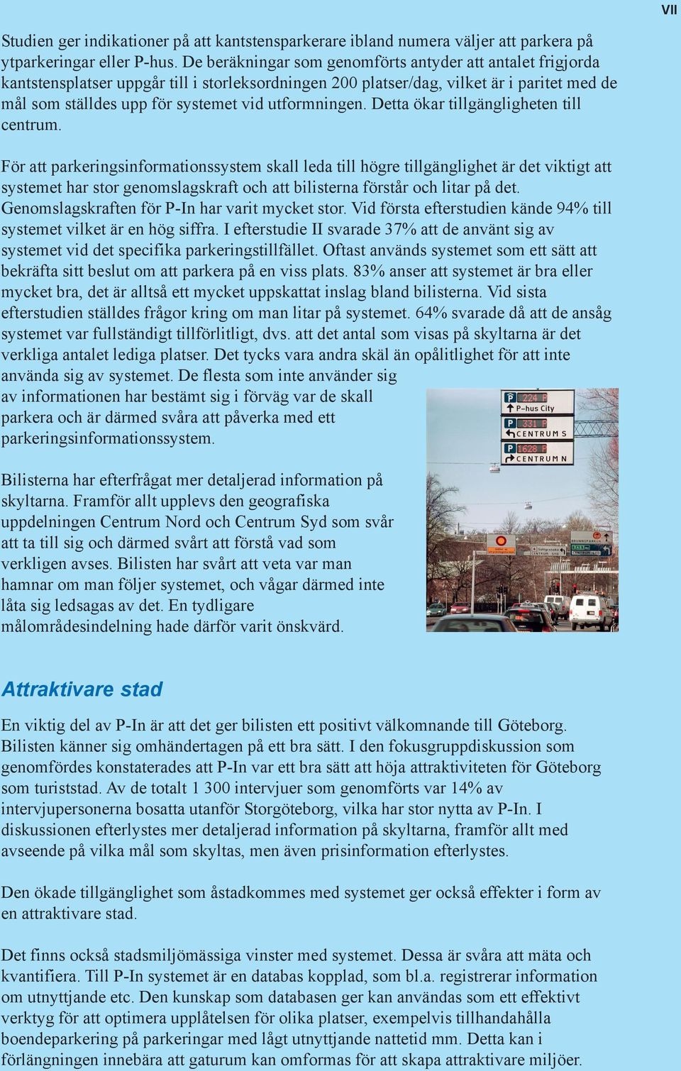 utformningen. Detta ökar tillgängligheten till centrum.