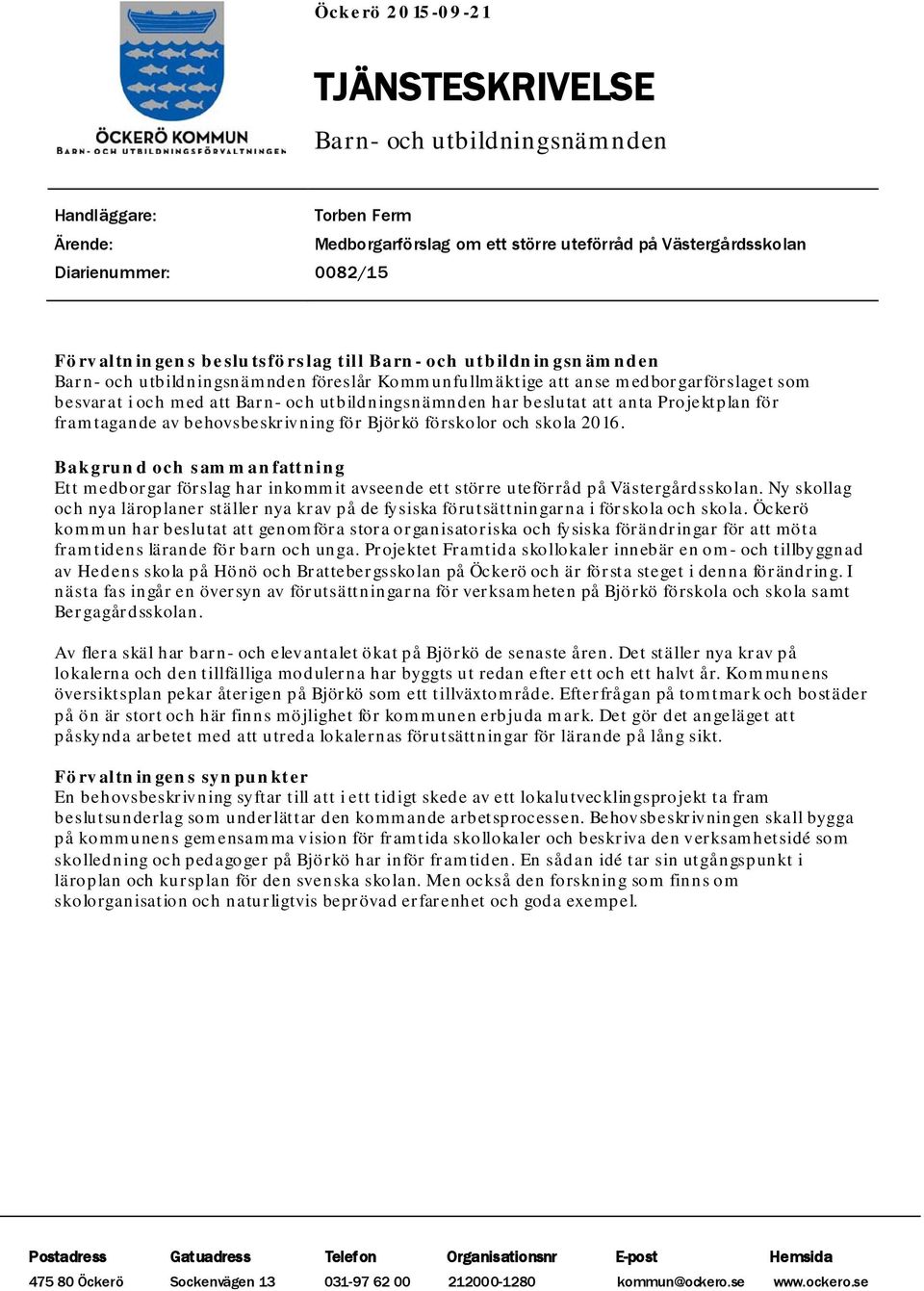 beslutat att anta Projektplan för framtagande av behovsbeskrivning för Björkö förskolor och skola 2016.