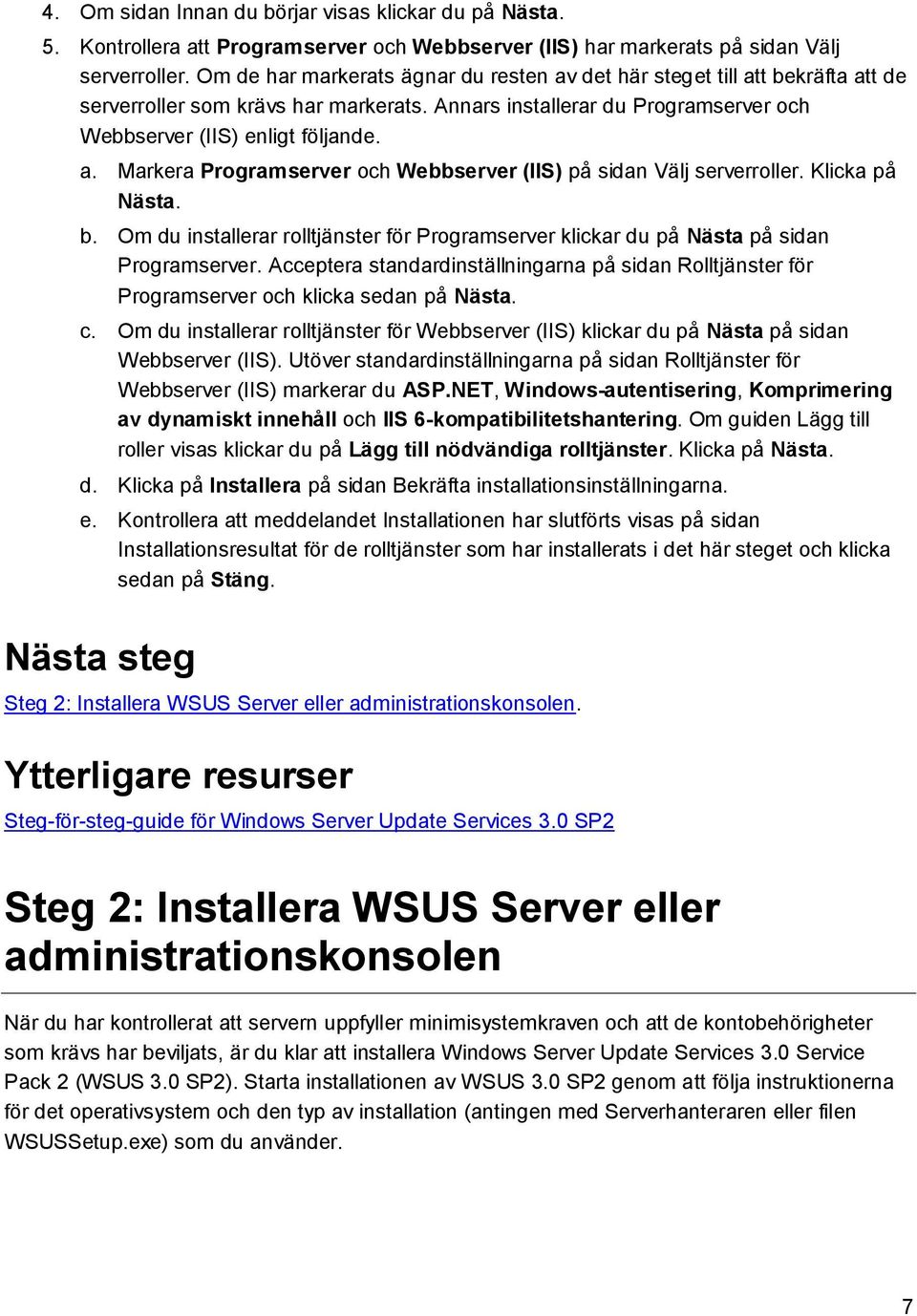 Klicka på Nästa. b. Om du installerar rolltjänster för Programserver klickar du på Nästa på sidan Programserver.