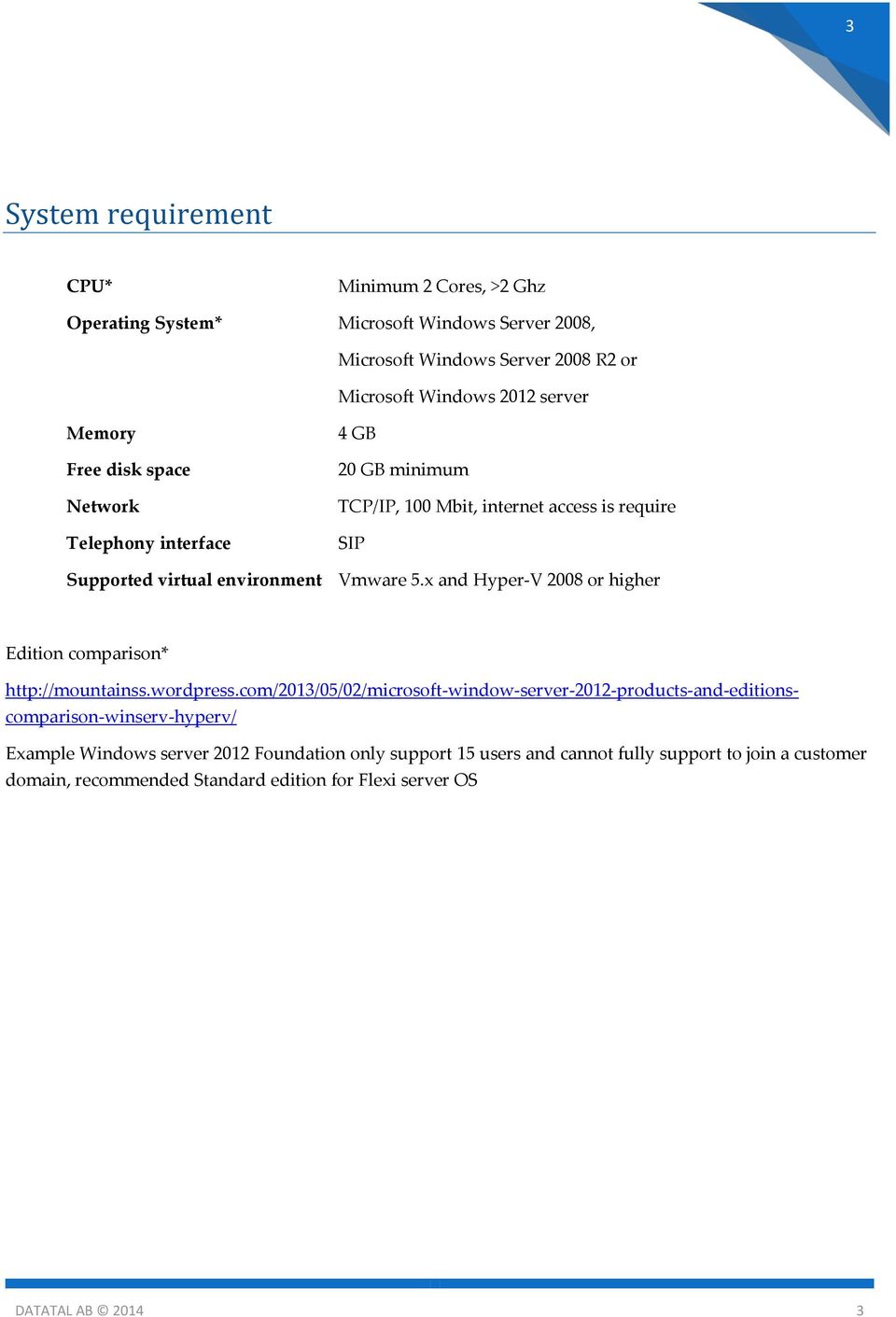 x and Hyper-V 2008 or higher Edition comparison* http://mountainss.wordpress.