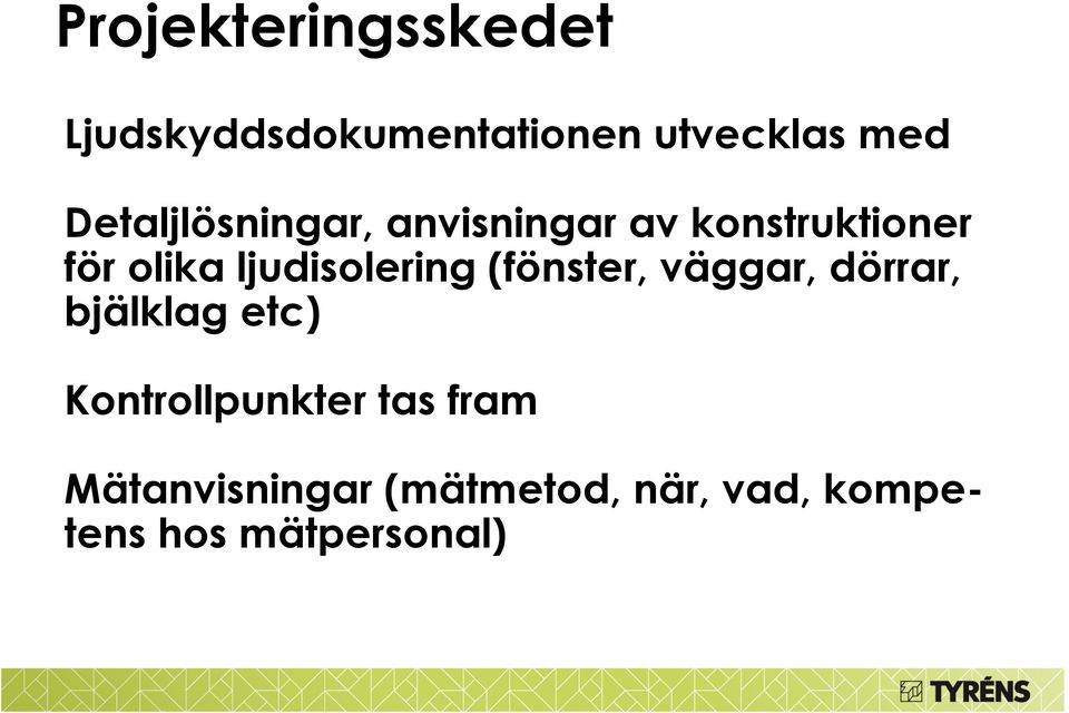 ljudisolering (fönster, väggar, dörrar, bjälklag etc)