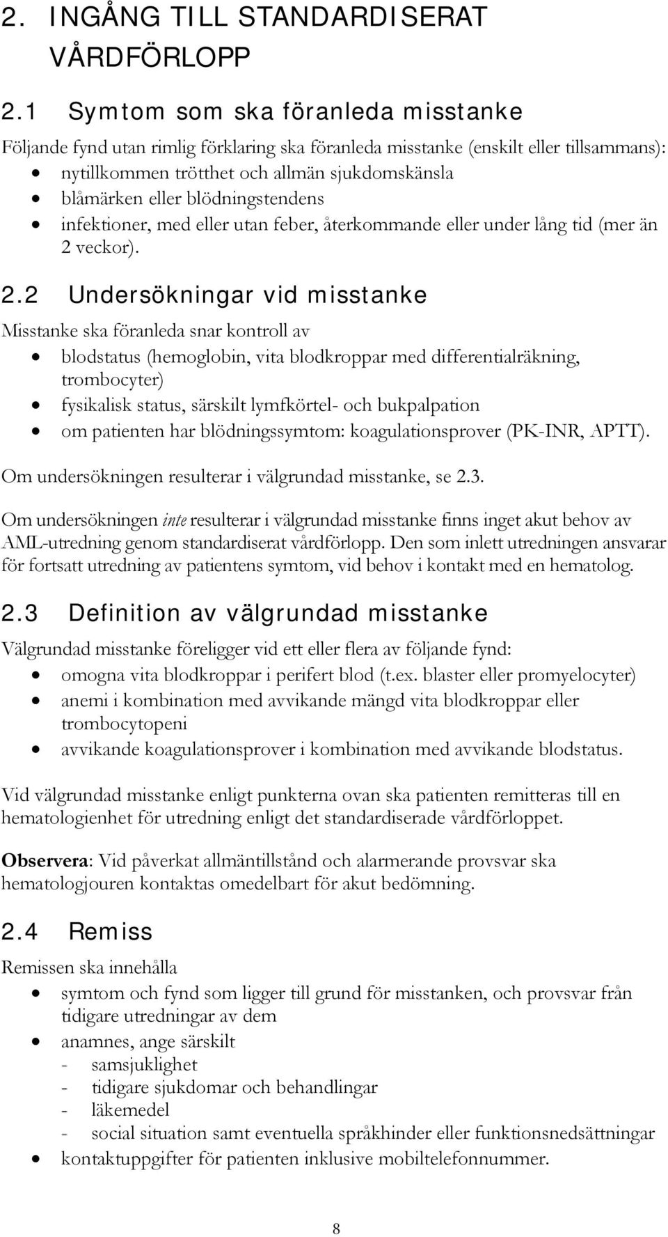 blödningstendens infektioner, med eller utan feber, återkommande eller under lång tid (mer än 2 