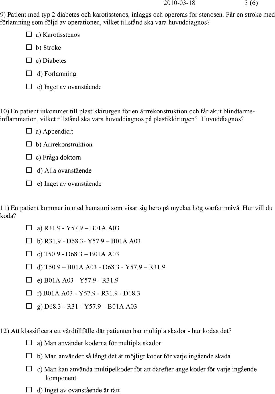 tillstånd ska vara huvuddiagnos på plastikkirurgen? Huvuddiagnos?