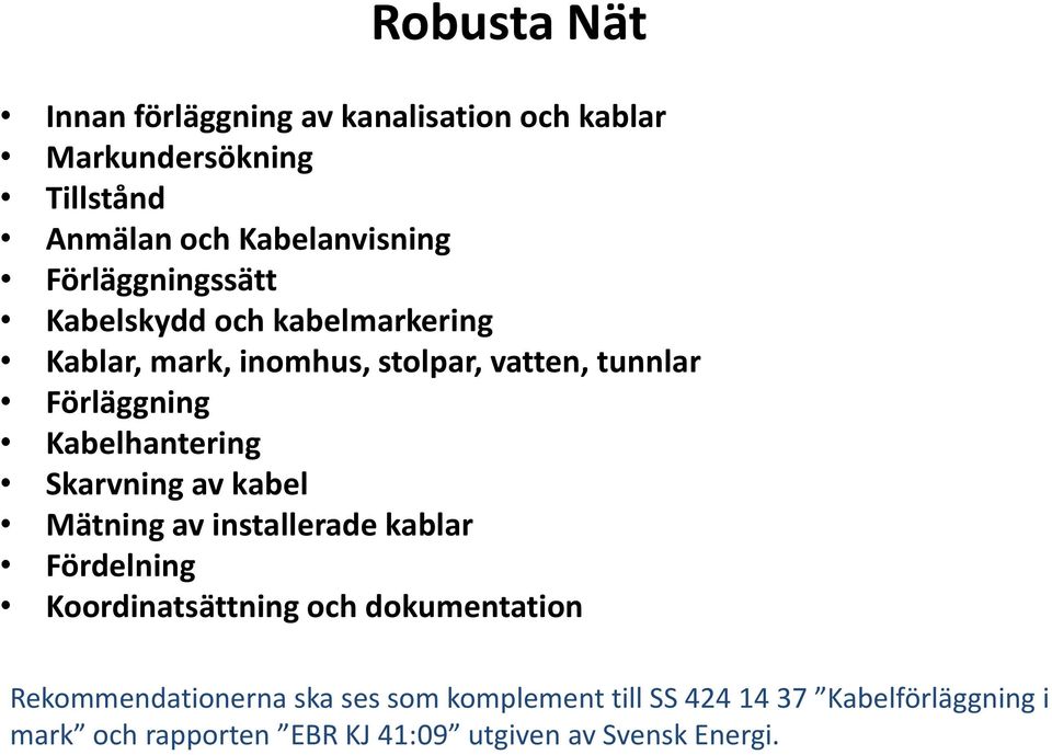 Kabelhantering Skarvning av kabel Mätning av installerade kablar Fördelning Koordinatsättning och dokumentation