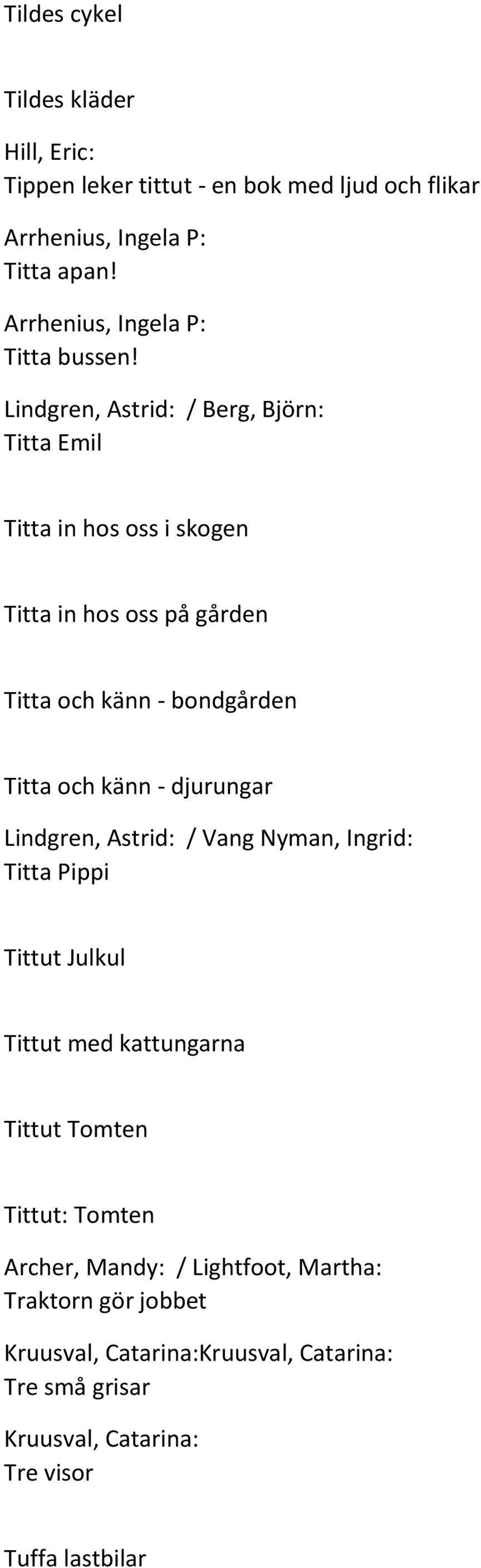 Lindgren, Astrid: / Berg, Björn: Titta Emil Titta in hos oss i skogen Titta in hos oss på gården Titta och känn - bondgården Titta och känn -