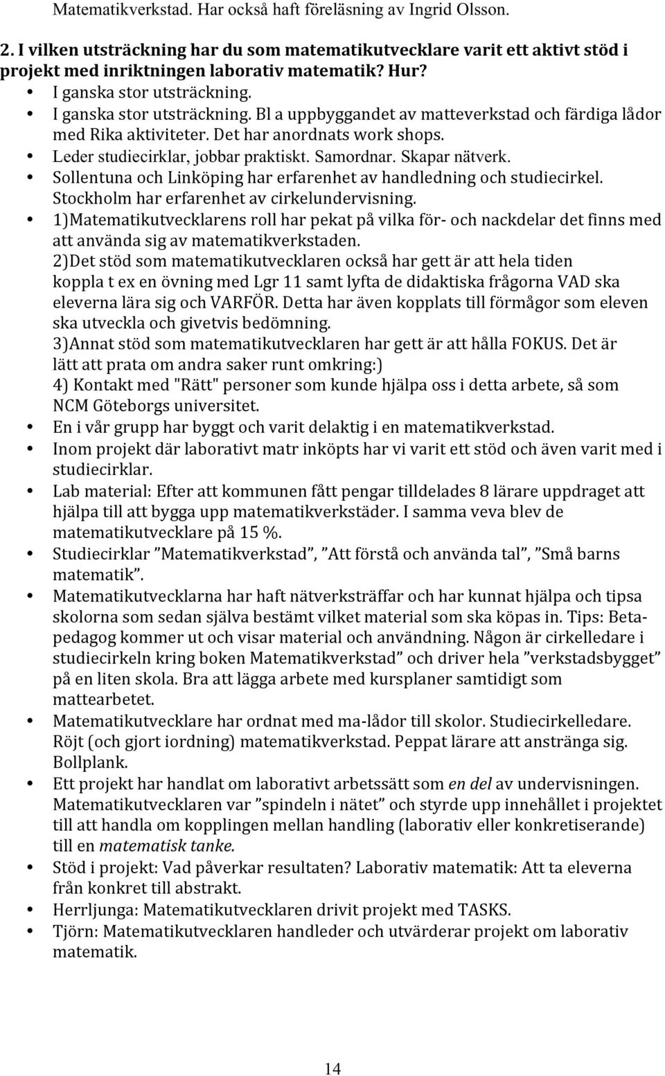 Skapar nätverk. SollentunaochLinköpingharerfarenhetavhandledningochstudiecirkel. Stockholmharerfarenhetavcirkelundervisning.