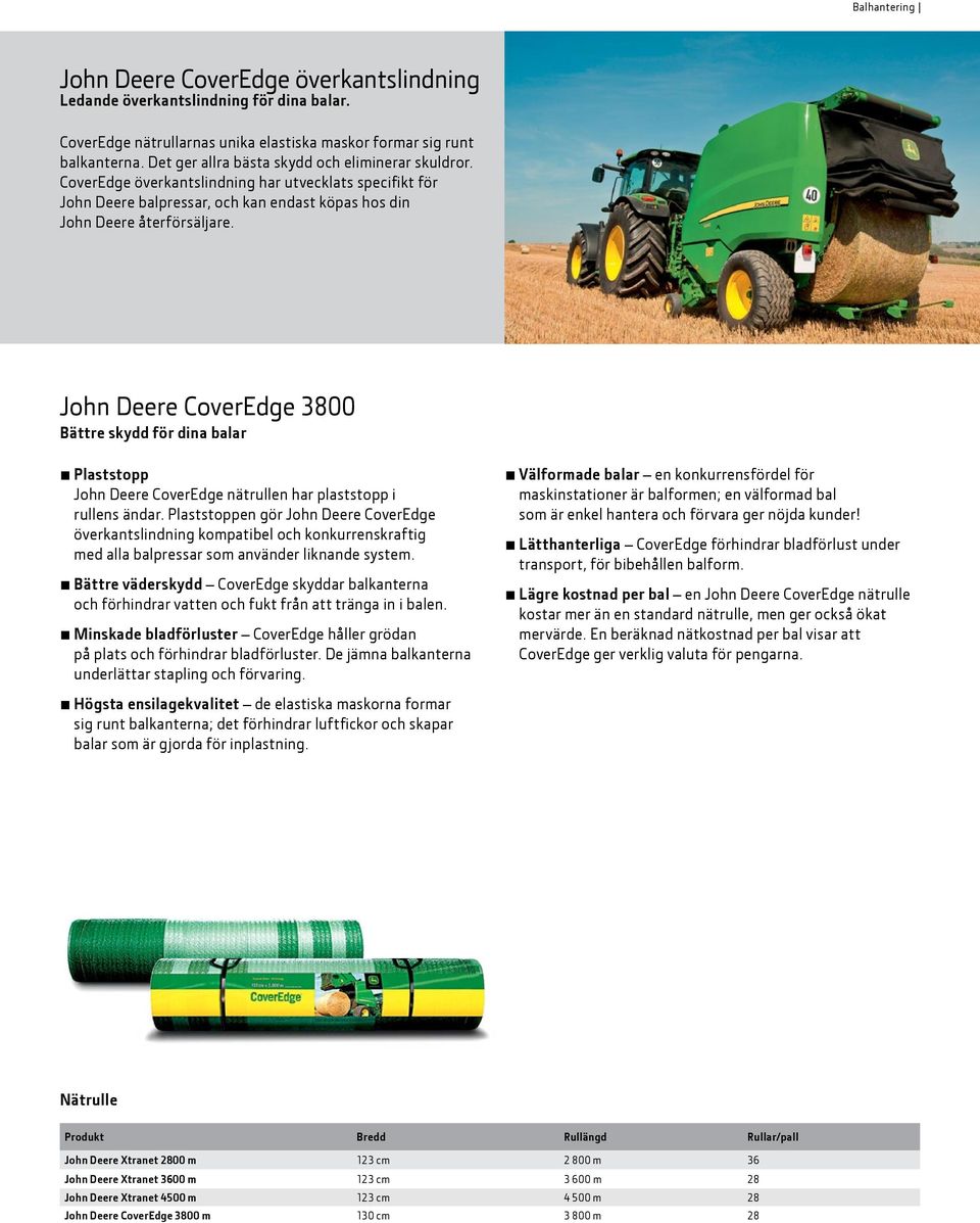 John Deere CoverEdge 3800 Bättre skydd för dina balar Plaststopp John Deere CoverEdge nätrullen har plaststopp i rullens ändar.