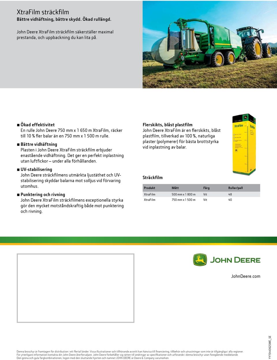 Bättre vidhäftning Plasten i John Deere XtraFilm sträckfilm erbjuder enastående vidhäftning. Det ger en perfekt inplastning utan luftfickor under alla förhållanden.