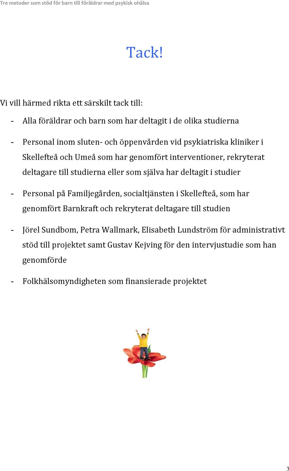 Personal på Familjegården, socialtjänsten i Skellefteå, som har genomfört Barnkraft och rekryterat deltagare till studien Jörel Sundbom, Petra Wallmark,