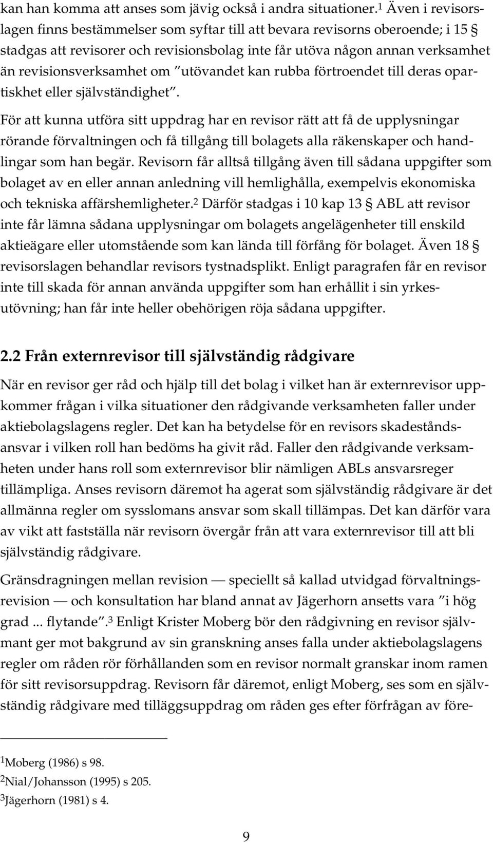 utövandet kan rubba förtroendet till deras opartiskhet eller självständighet.