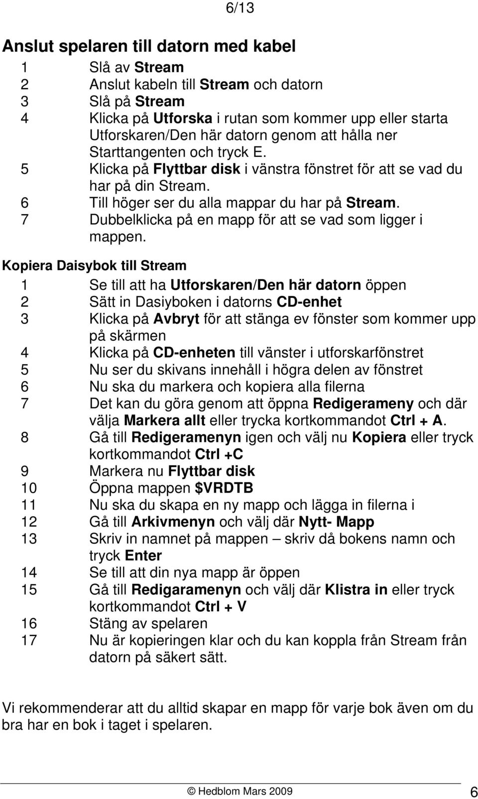 7 Dubbelklicka på en mapp för att se vad som ligger i mappen.