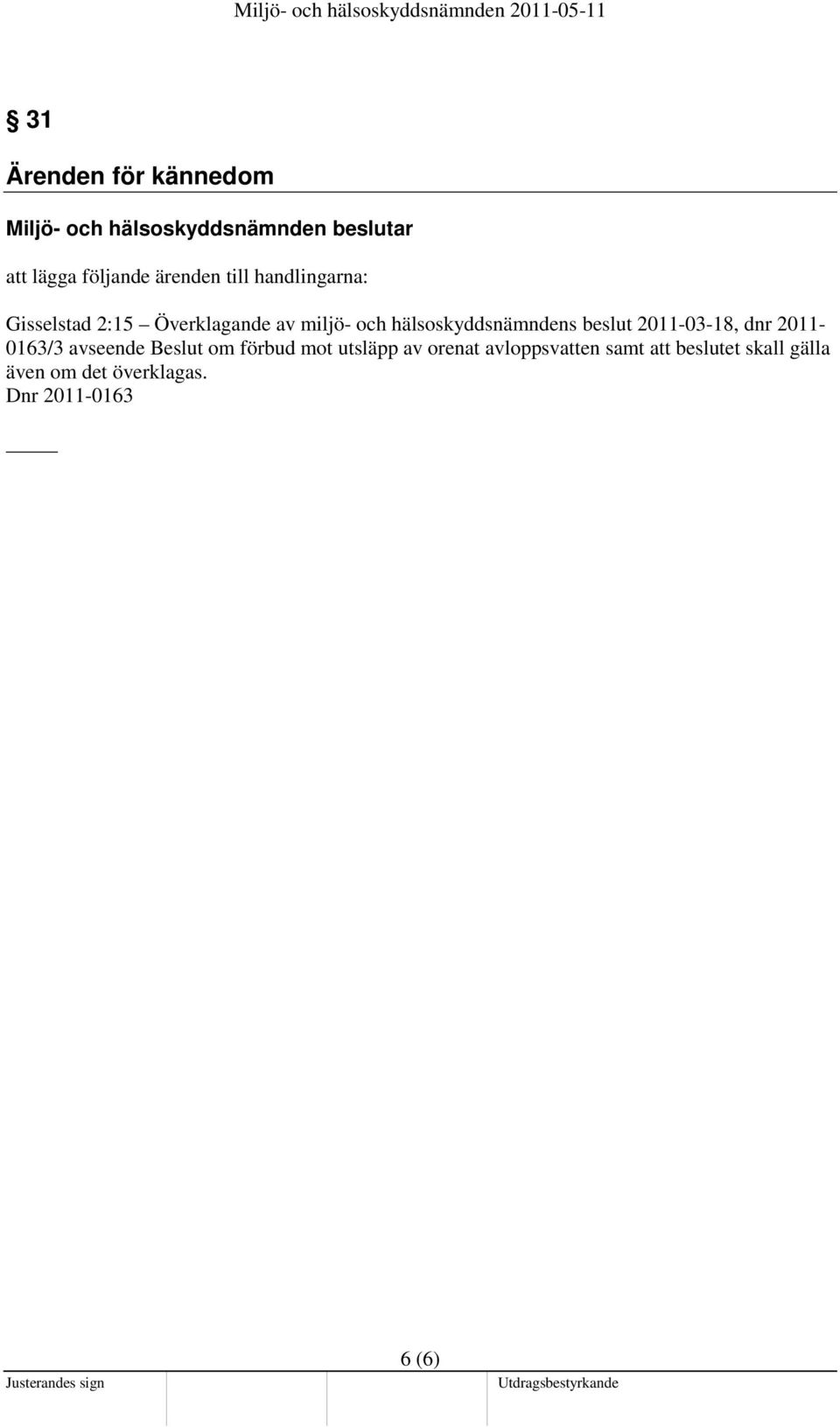 hälsoskyddsnämndens beslut 2011-03-18, dnr 2011-0163/3 avseende Beslut om förbud mot