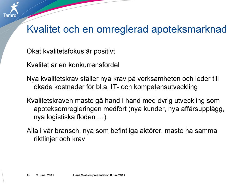 Kvalitetskraven måste gå hand i hand med övrig utveckling som apoteksomregleringen medfört (nya kunder, nya