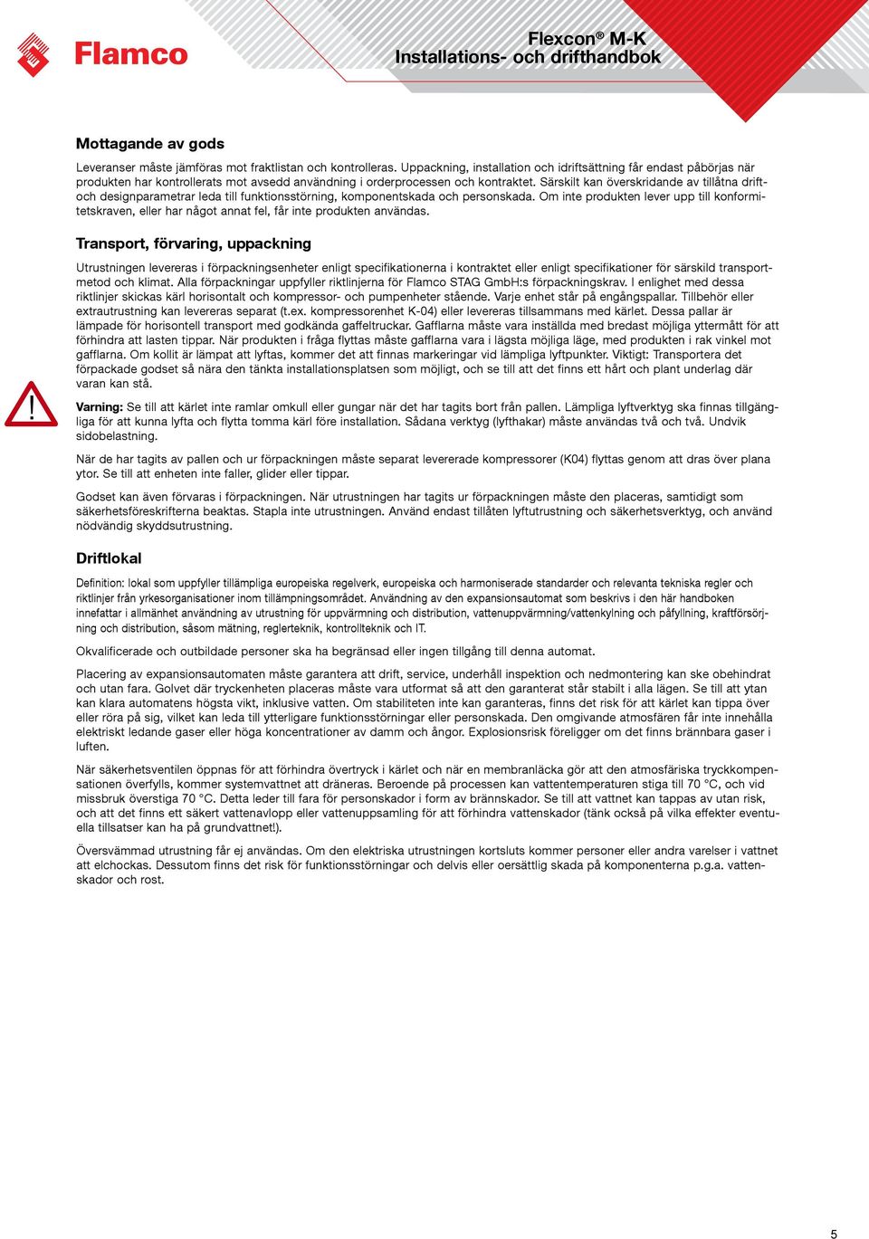 Särskilt kan överskridande av tillåtna driftoch designparametrar leda till funktionsstörning, komponentskada och personskada.