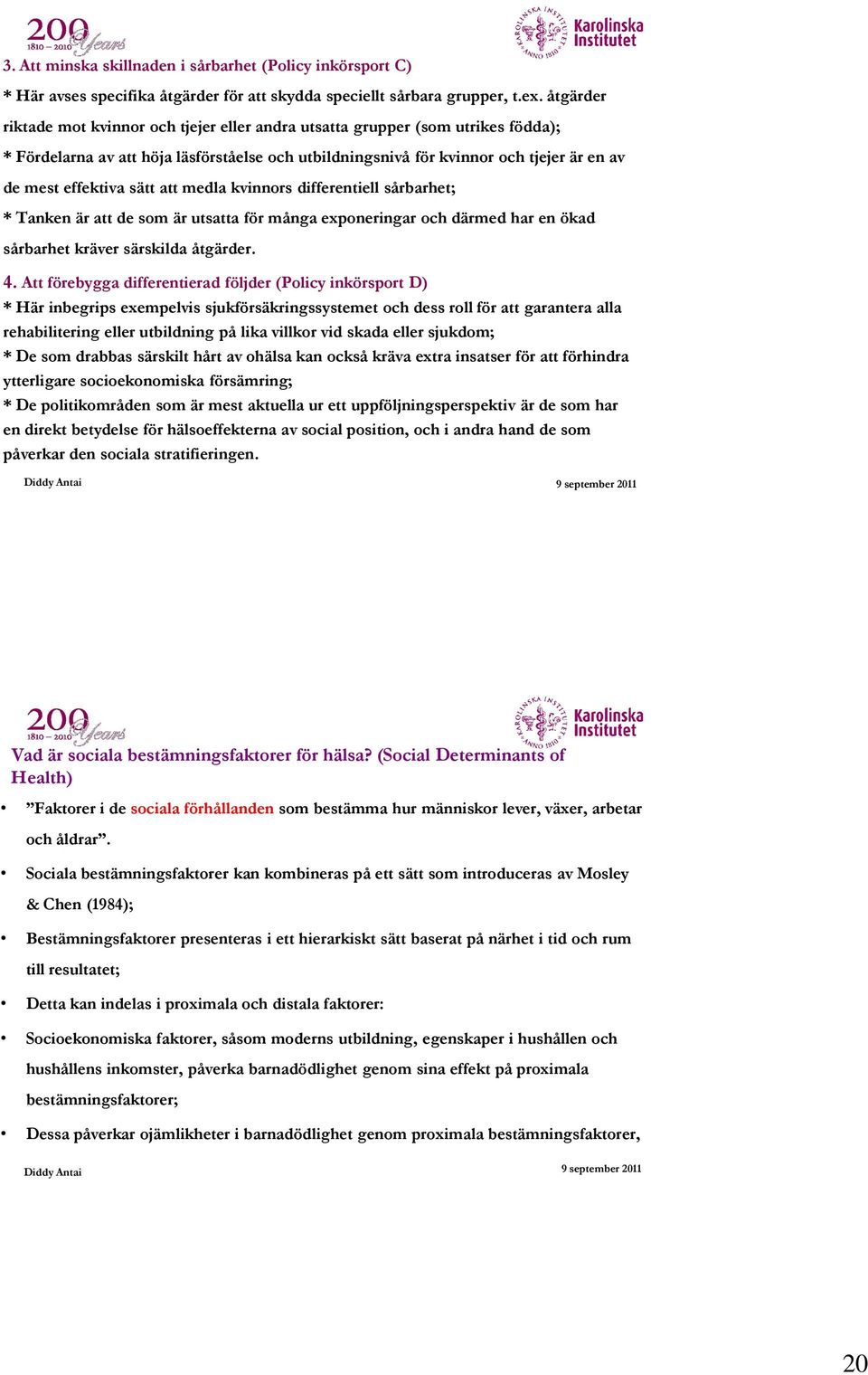 sätt att medla kvinnors differentiell sårbarhet; * Tanken är att de som är utsatta för många exponeringar och därmed har en ökad sårbarhet kräver särskilda åtgärder. 4.