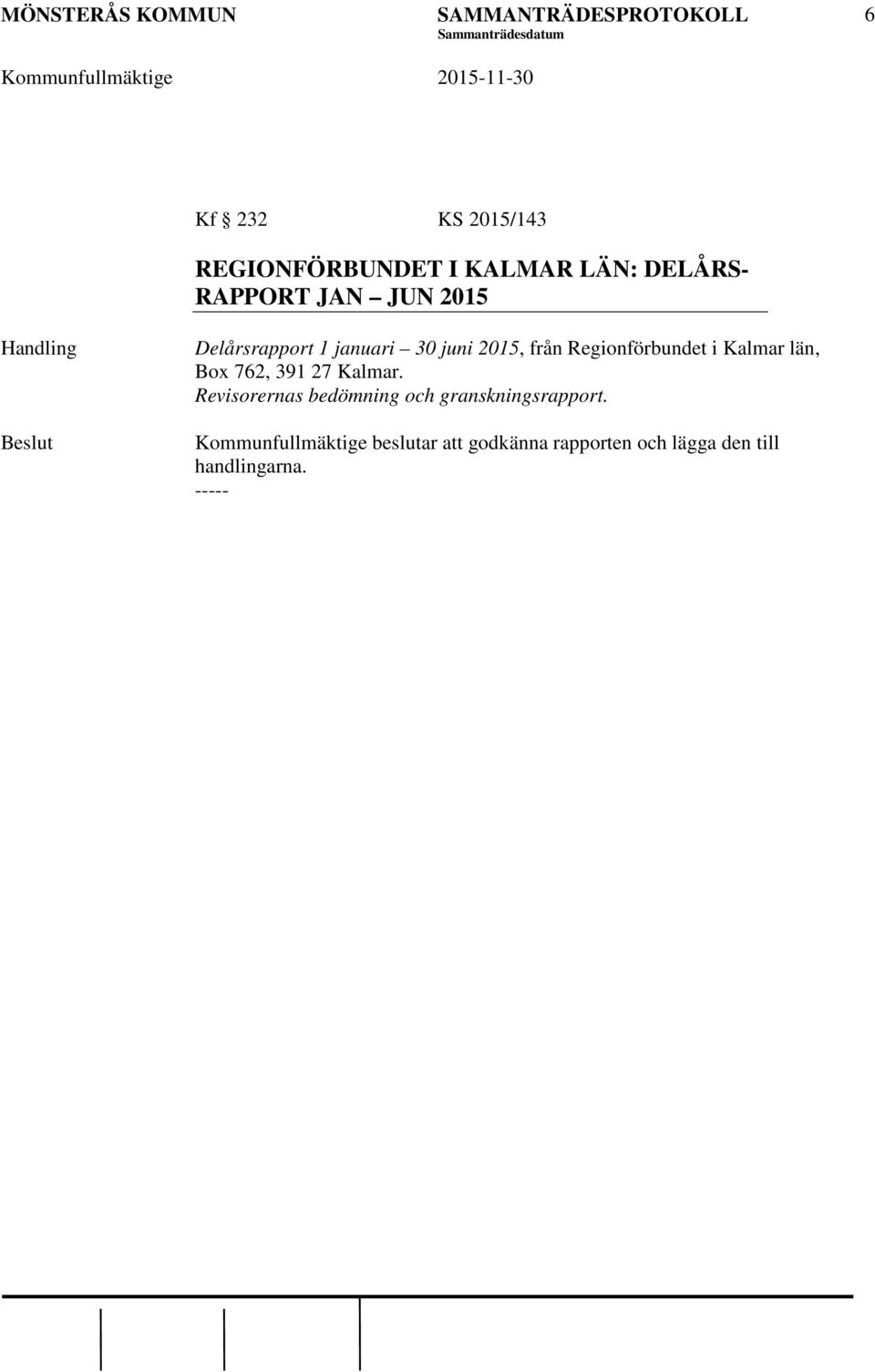 län, Box 762, 391 27 Kalmar. Revisorernas bedömning och granskningsrapport.