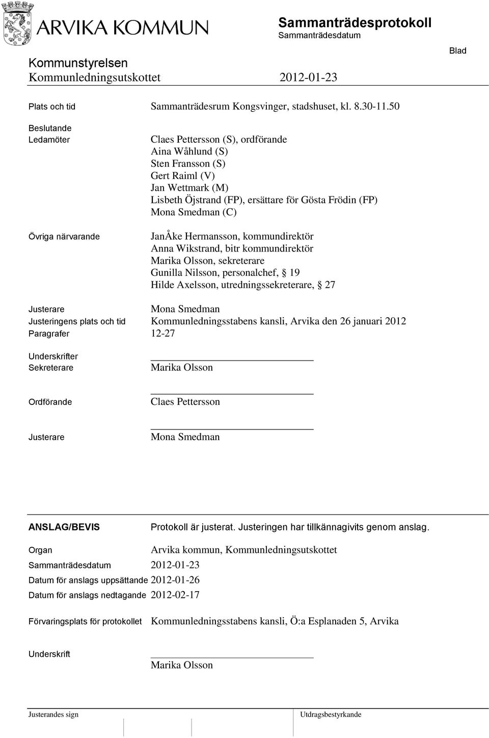 Mona Smedman (C) JanÅke Hermansson, kommundirektör Anna Wikstrand, bitr kommundirektör Marika Olsson, sekreterare Gunilla Nilsson, personalchef, 19 Hilde Axelsson, utredningssekreterare, 27 Justerare