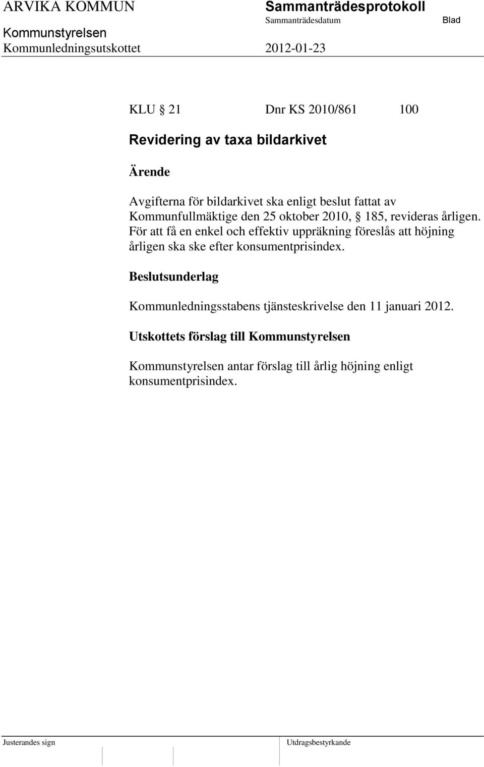 För att få en enkel och effektiv uppräkning föreslås att höjning årligen ska ske efter konsumentprisindex.