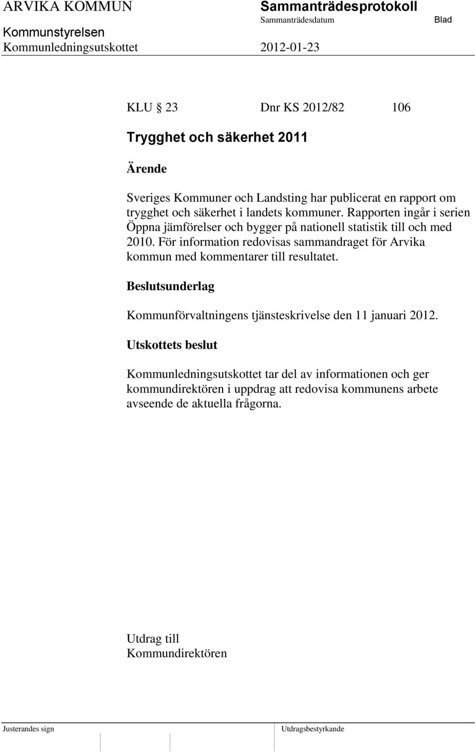 För information redovisas sammandraget för Arvika kommun med kommentarer till resultatet. Kommunförvaltningens tjänsteskrivelse den 11 januari 2012.