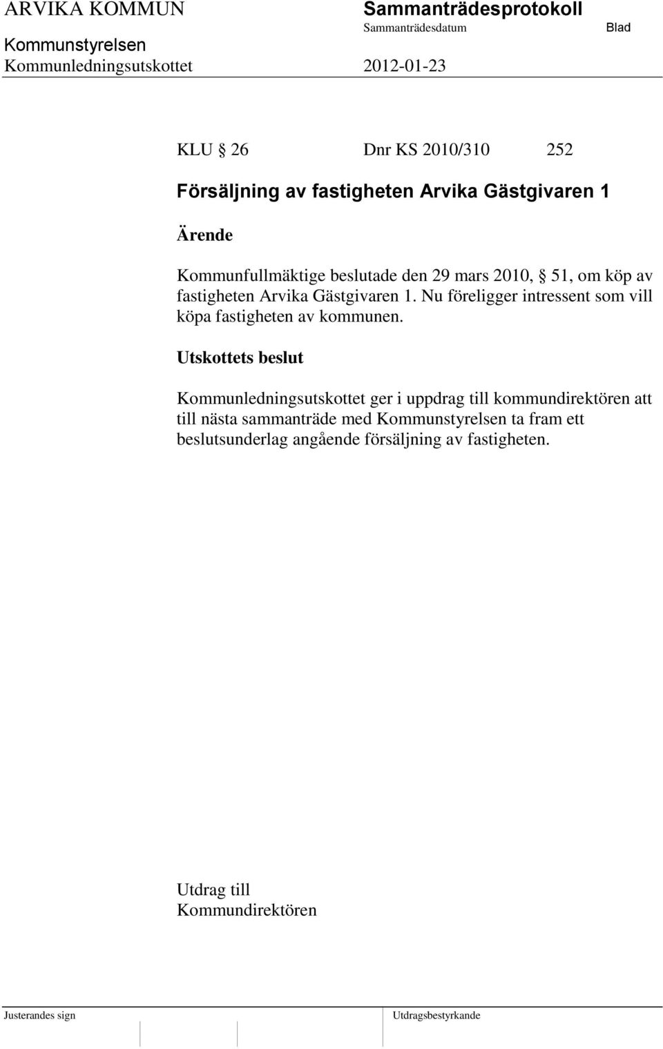Nu föreligger intressent som vill köpa fastigheten av kommunen.