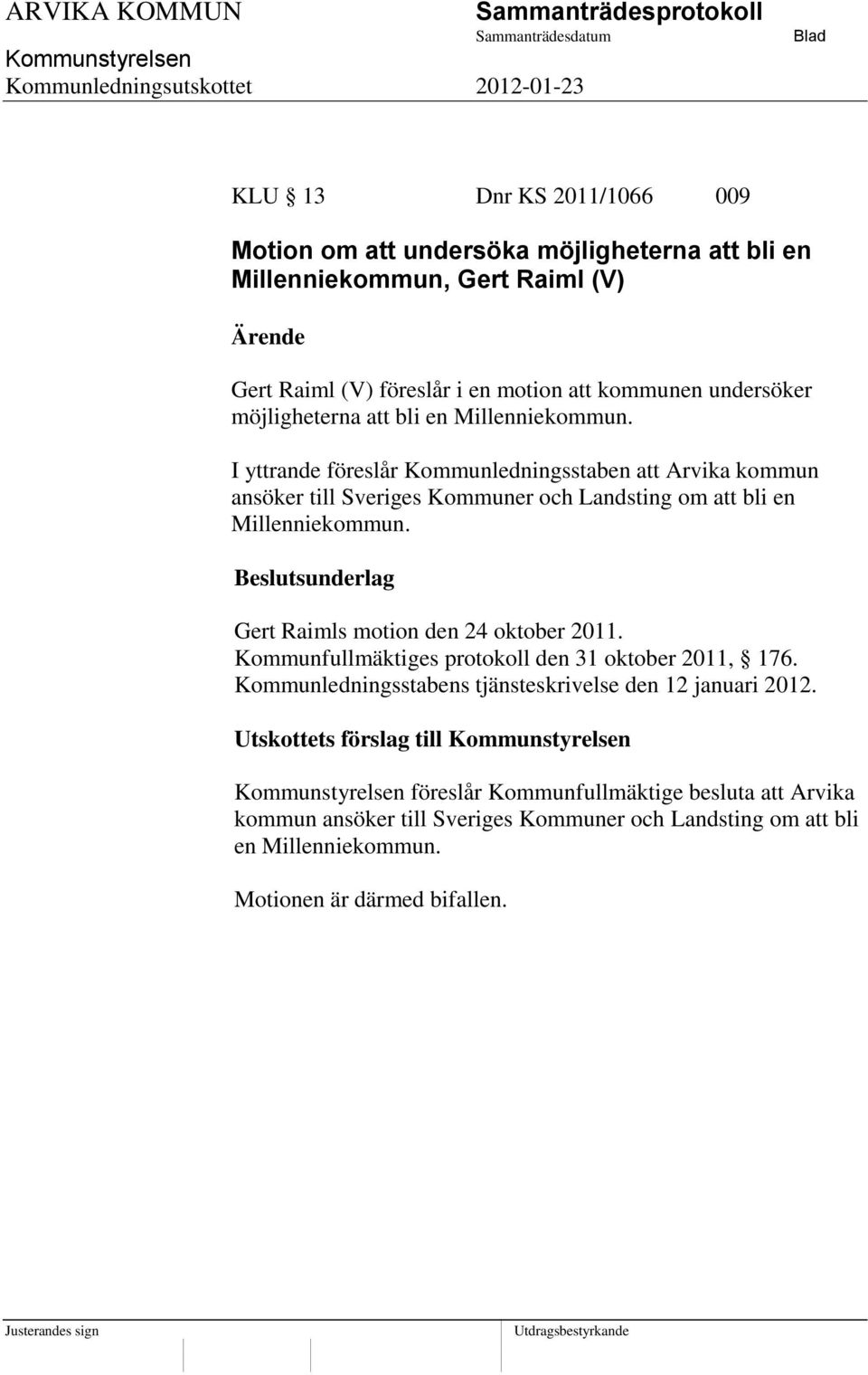 I yttrande föreslår Kommunledningsstaben att Arvika kommun ansöker till Sveriges Kommuner och Landsting om att bli en Millenniekommun.