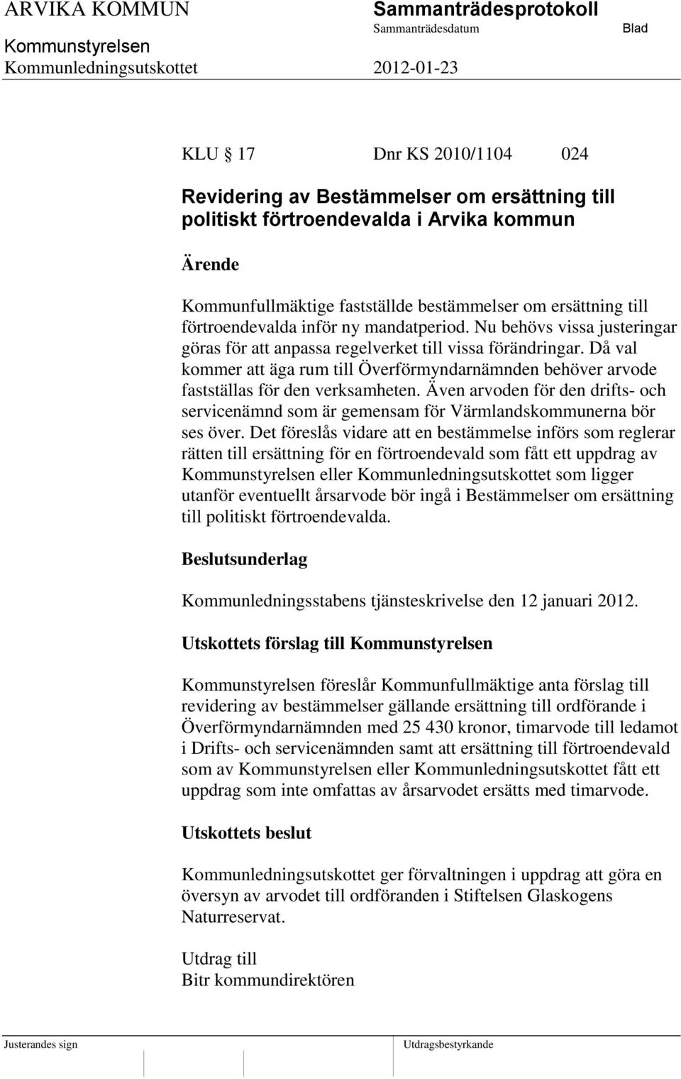 Då val kommer att äga rum till Överförmyndarnämnden behöver arvode fastställas för den verksamheten. Även arvoden för den drifts- och servicenämnd som är gemensam för Värmlandskommunerna bör ses över.