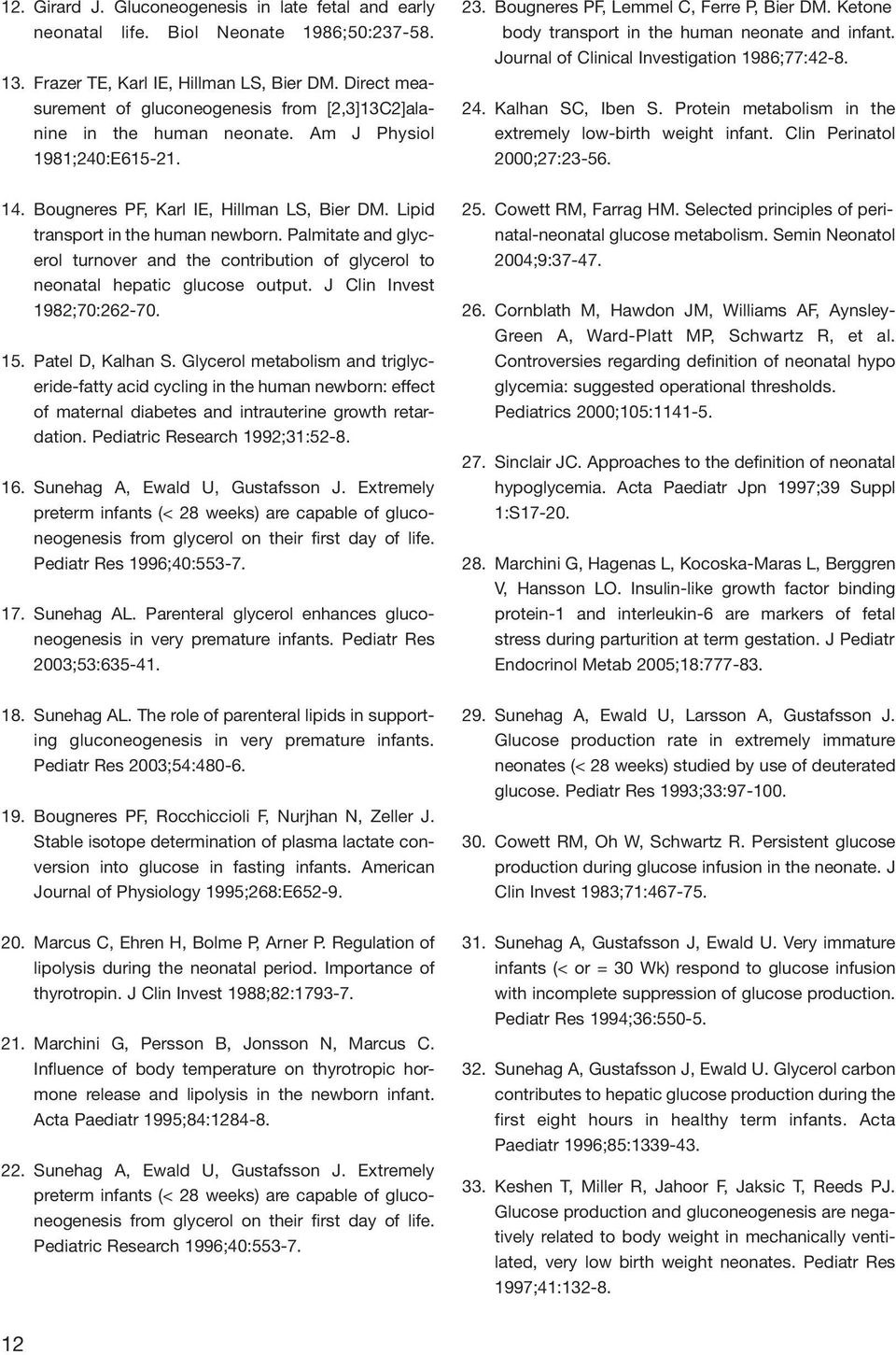 Ketone body transport in the human neonate and infant. Journal of Clinical Investigation 1986;77:42-8. 24. Kalhan SC, Iben S. Protein metabolism in the extremely low-birth weight infant.