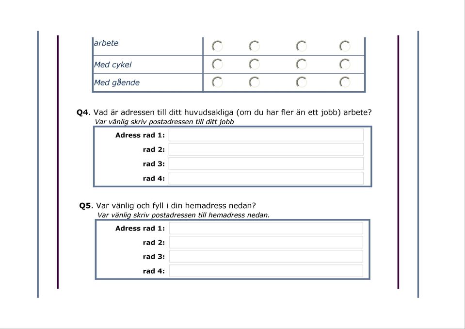 Var vänlig skriv postadressen till ditt jobb Adress rad 1: rad 2: rad 3: rad 4: